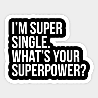 I'm super single. What's your superpower? (In white) Sticker